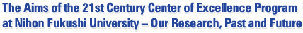 The Aims of the 21st Century Center of Excellence Program at Nihon Fukushi University | Our Research, Past and Future
